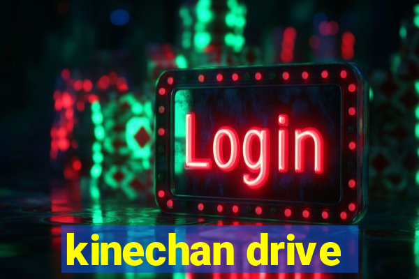 kinechan drive